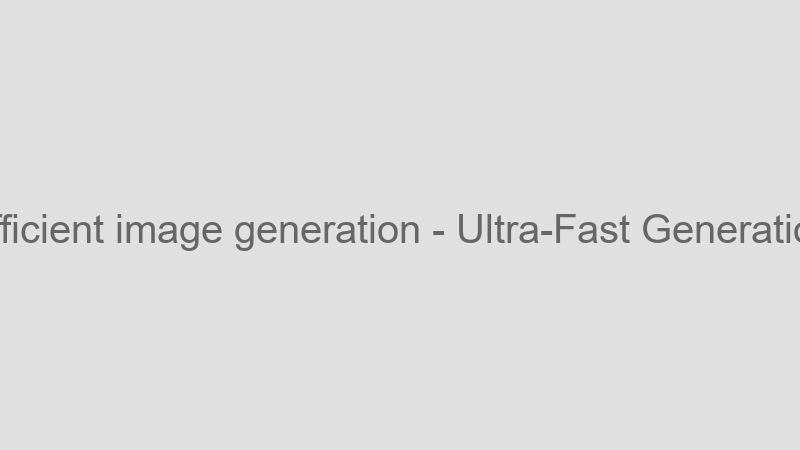 Ultra-Fast Generation