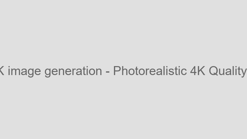 Photorealistic 4K Quality