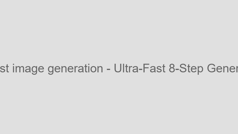 Ultra-Fast 8-Step Generation