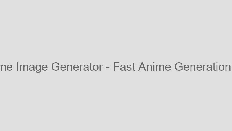 Fast Anime Generation
