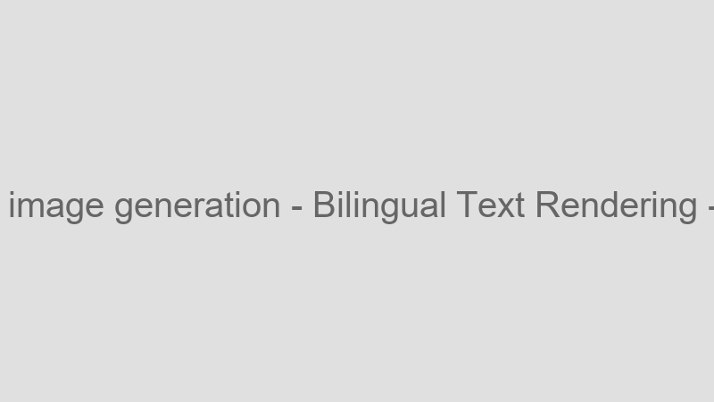 Bilingual Text Rendering